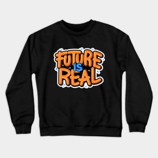 Future Is Real Typography Crewneck Sweatshirt